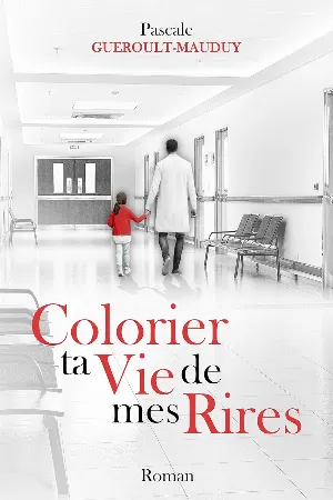 Pascale Guéroult-Mauduy – Colorier ta vie de mes rires